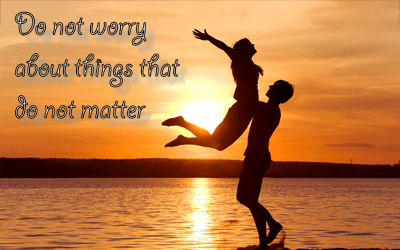 7 ways to feel better about yourself - do not worry about things that do not matter